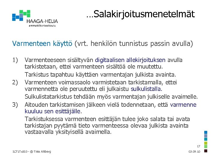 …Salakirjoitusmenetelmät Varmenteen käyttö (vrt. henkilön tunnistus passin avulla) 1) 2) 3) Varmenteeseen sisältyvän digitaalisen