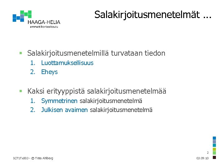 Salakirjoitusmenetelmät. . . Salakirjoitusmenetelmillä turvataan tiedon 1. Luottamuksellisuus 2. Eheys Kaksi erityyppistä salakirjoitusmenetelmää 1.