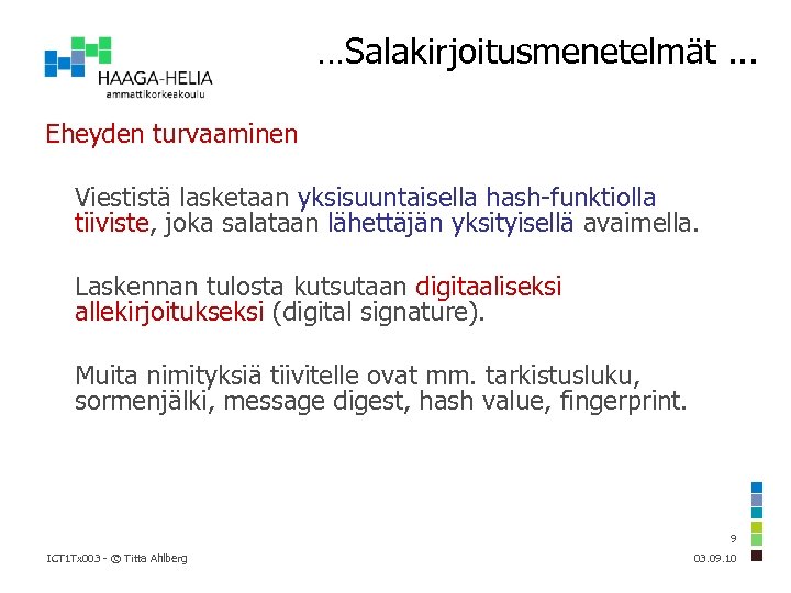 …Salakirjoitusmenetelmät. . . Eheyden turvaaminen Viestistä lasketaan yksisuuntaisella hash-funktiolla tiiviste, joka salataan lähettäjän yksityisellä