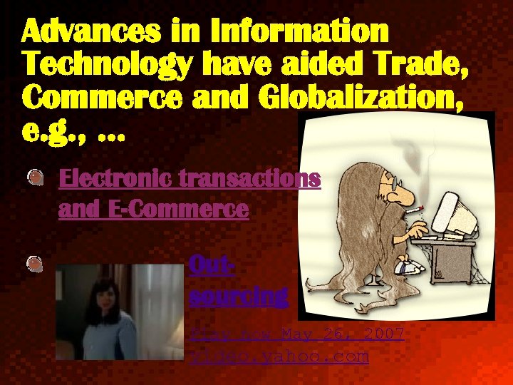 Advances in Information Technology have aided Trade, Commerce and Globalization, e. g. , …