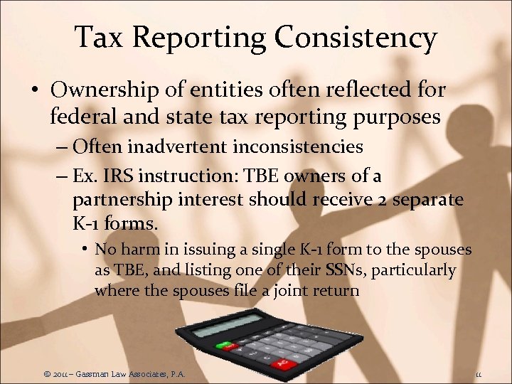 Tax Reporting Consistency • Ownership of entities often reflected for federal and state tax