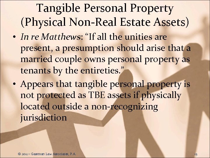 Tangible Personal Property (Physical Non-Real Estate Assets) • In re Matthews: “If all the