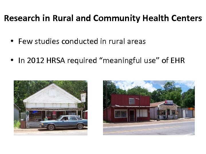 Research in Rural and Community Health Centers • Few studies conducted in rural areas