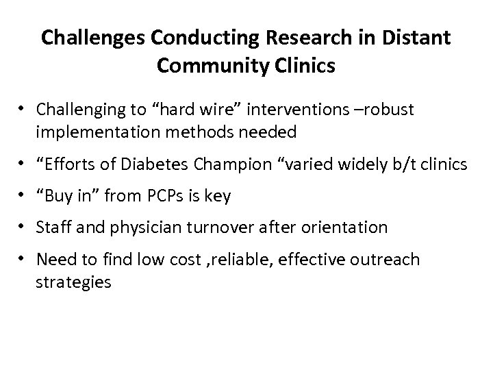 Challenges Conducting Research in Distant Community Clinics • Challenging to “hard wire” interventions –robust