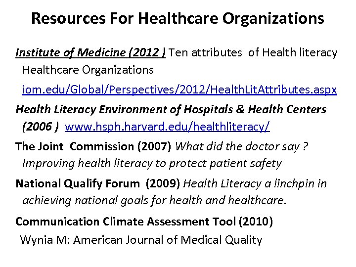 Resources For Healthcare Organizations Institute of Medicine (2012 ) Ten attributes of Health literacy