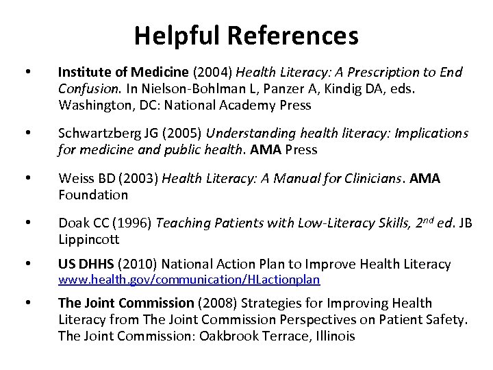 Helpful References • Institute of Medicine (2004) Health Literacy: A Prescription to End Confusion.