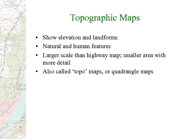 Topographic Maps • Show elevation and landforms • Natural and human features • Larger