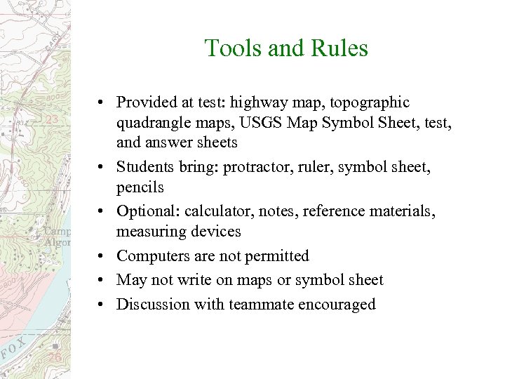 Tools and Rules • Provided at test: highway map, topographic quadrangle maps, USGS Map