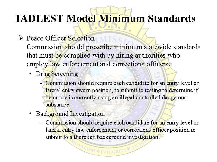 IADLEST Model Minimum Standards Ø Peace Officer Selection Commission should prescribe minimum statewide standards