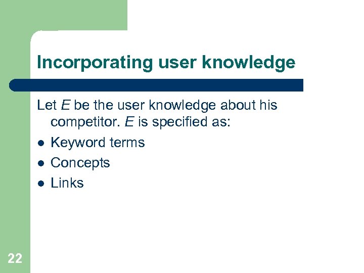 Incorporating user knowledge Let E be the user knowledge about his competitor. E is