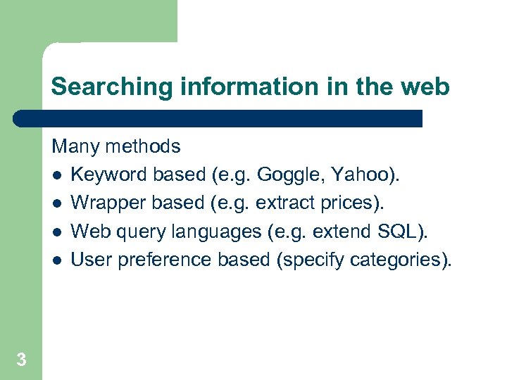 Searching information in the web Many methods l Keyword based (e. g. Goggle, Yahoo).