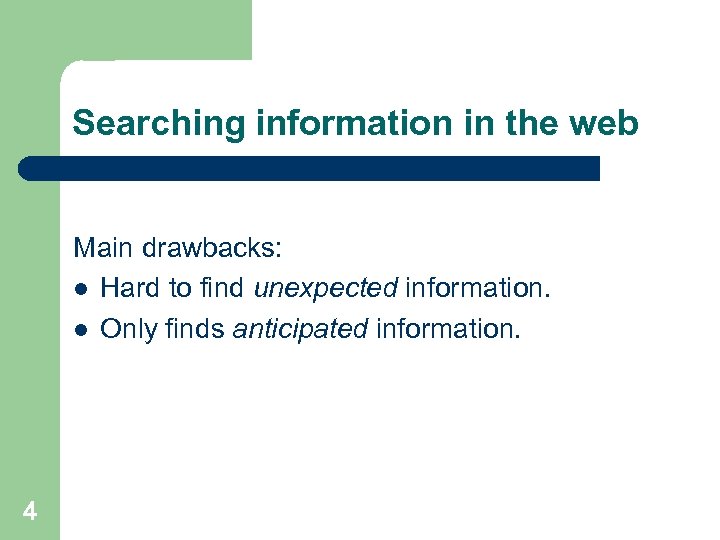 Searching information in the web Main drawbacks: l Hard to find unexpected information. l