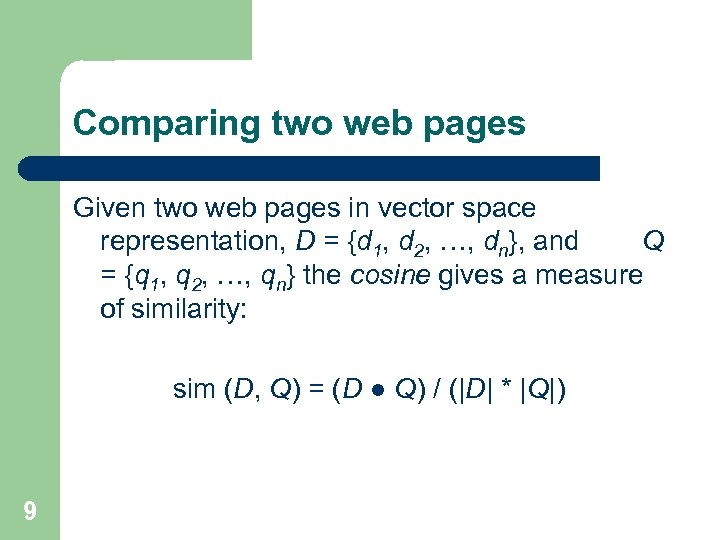 Comparing two web pages Given two web pages in vector space representation, D =