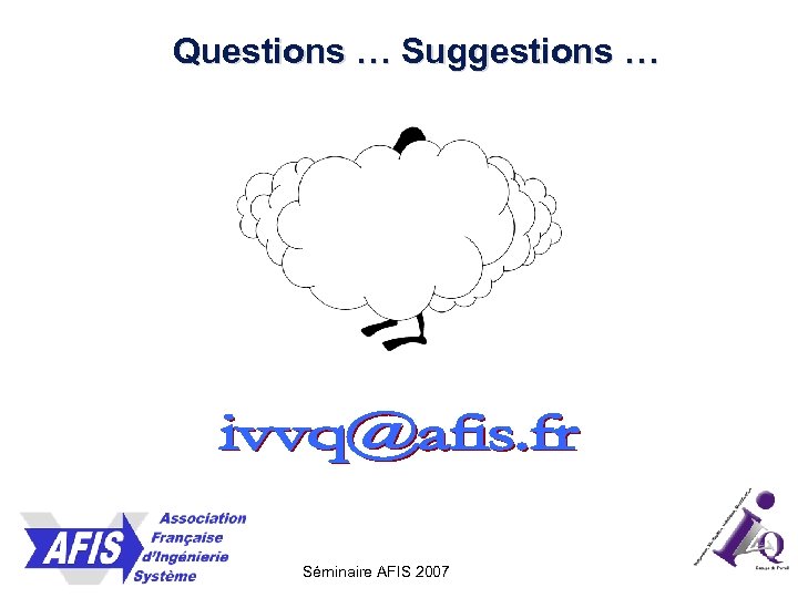 Questions … Suggestions … Séminaire AFIS 2007 