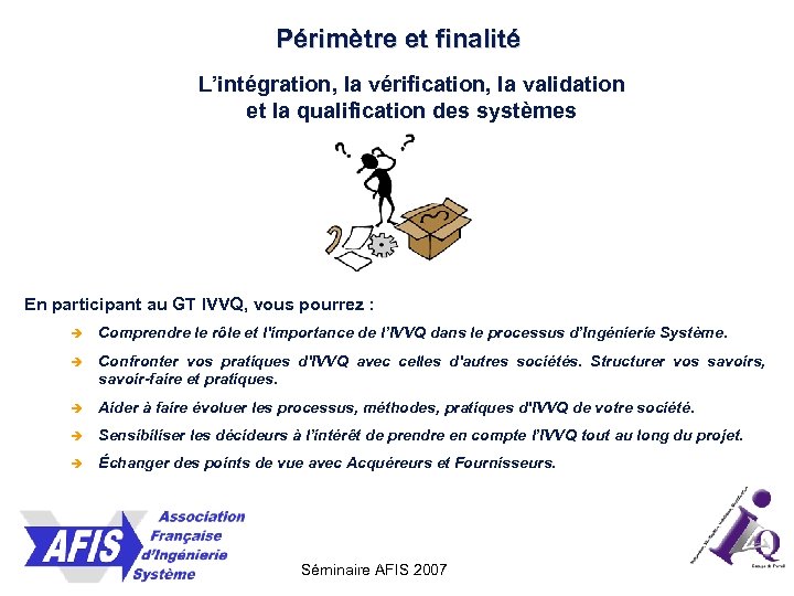 Périmètre et finalité L’intégration, la vérification, la validation et la qualification des systèmes En