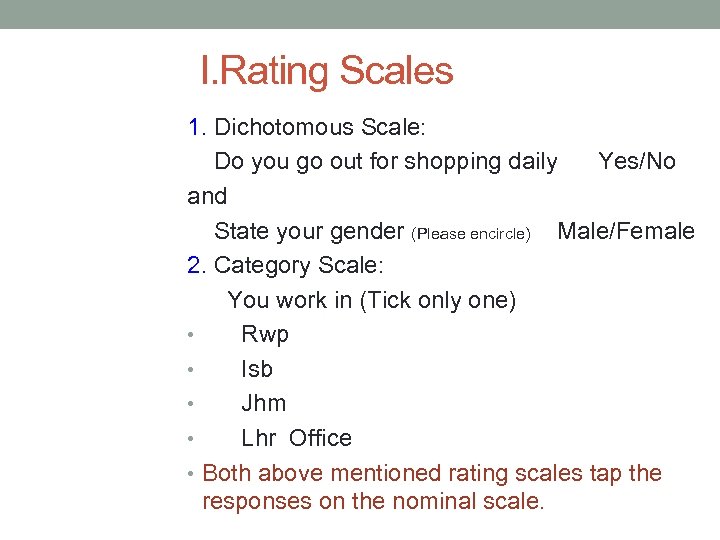 I. Rating Scales 1. Dichotomous Scale: Do you go out for shopping daily Yes/No