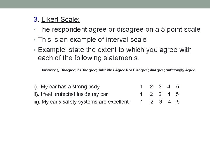 3. Likert Scale: • The respondent agree or disagree on a 5 point scale