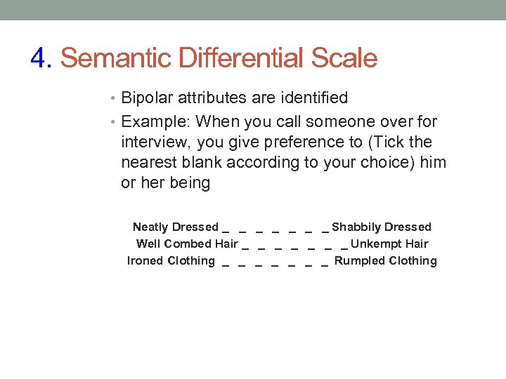 4. Semantic Differential Scale • Bipolar attributes are identified • Example: When you call