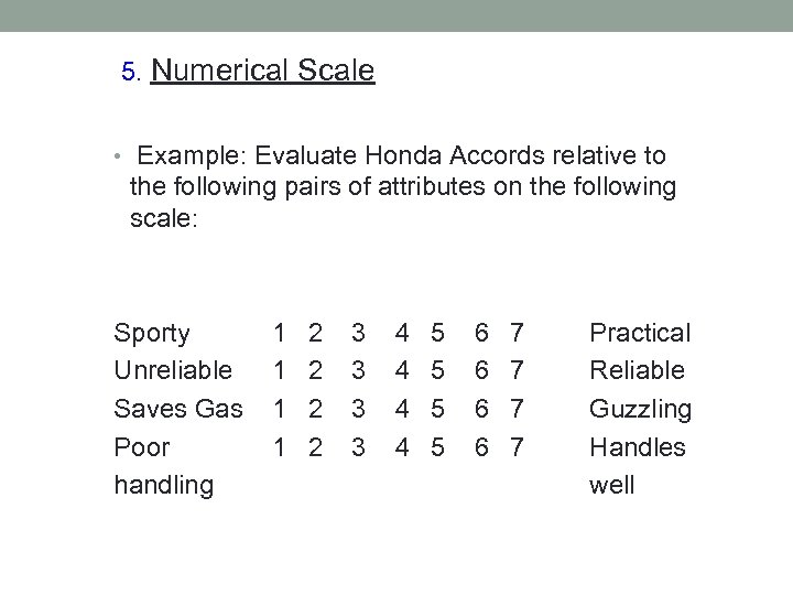 5. Numerical Scale • Example: Evaluate Honda Accords relative to the following pairs of