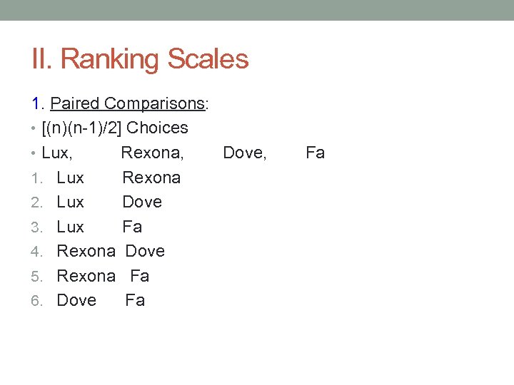 II. Ranking Scales 1. Paired Comparisons: • [(n)(n-1)/2] Choices • Lux, Rexona, Dove, 1.
