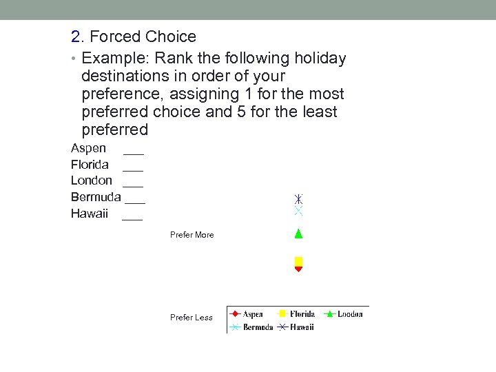2. Forced Choice • Example: Rank the following holiday destinations in order of your