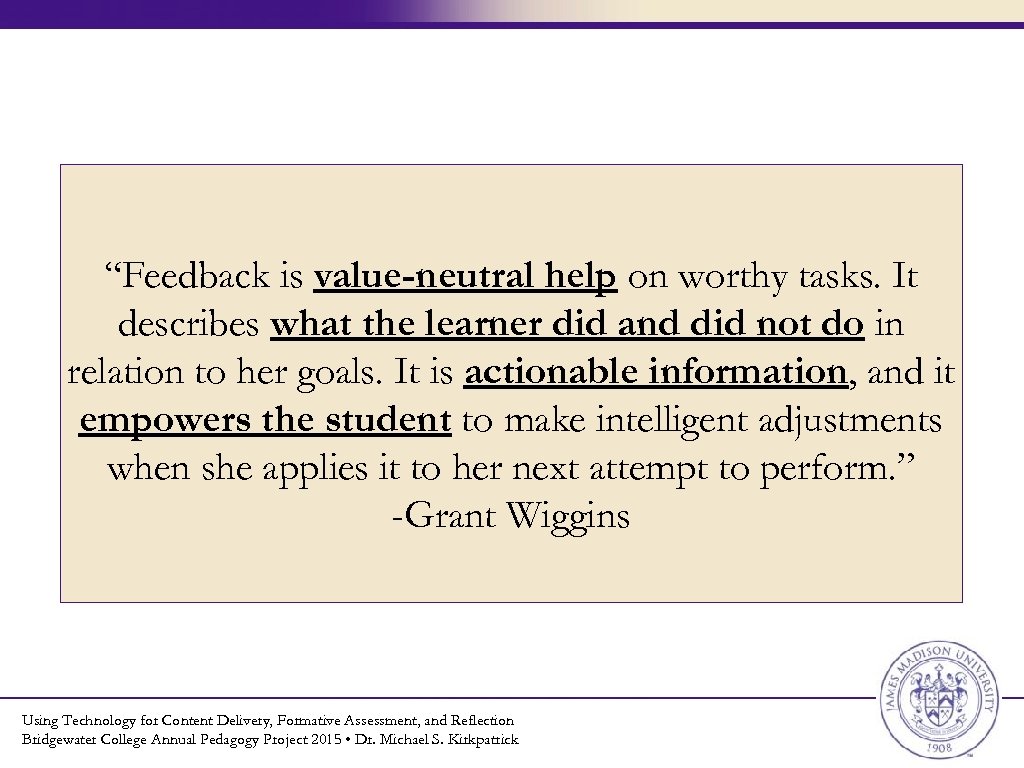 “Feedback is value-neutral help on worthy tasks. It describes what the learner did and
