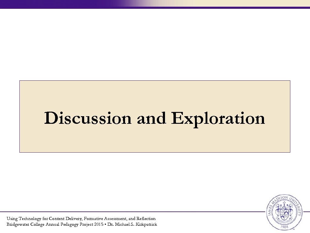 Discussion and Exploration Using Technology for Content Delivery, Formative Assessment, and Reflection Bridgewater College