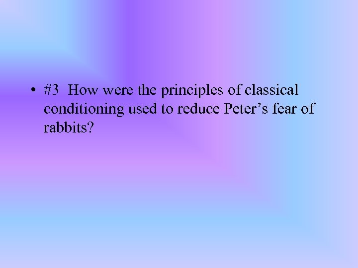  • #3 How were the principles of classical conditioning used to reduce Peter’s