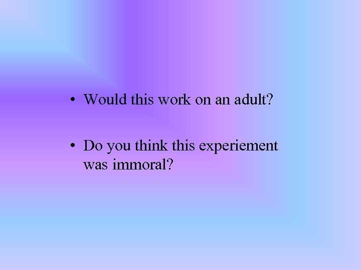  • Would this work on an adult? • Do you think this experiement