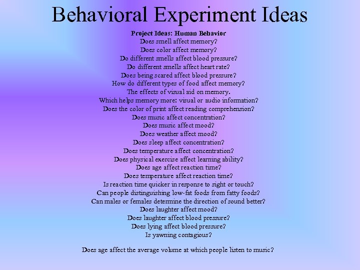 Behavioral Experiment Ideas Project Ideas: Human Behavior Does smell affect memory? Does color affect