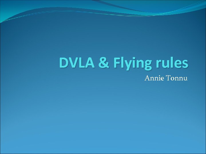DVLA & Flying rules Annie Tonnu 