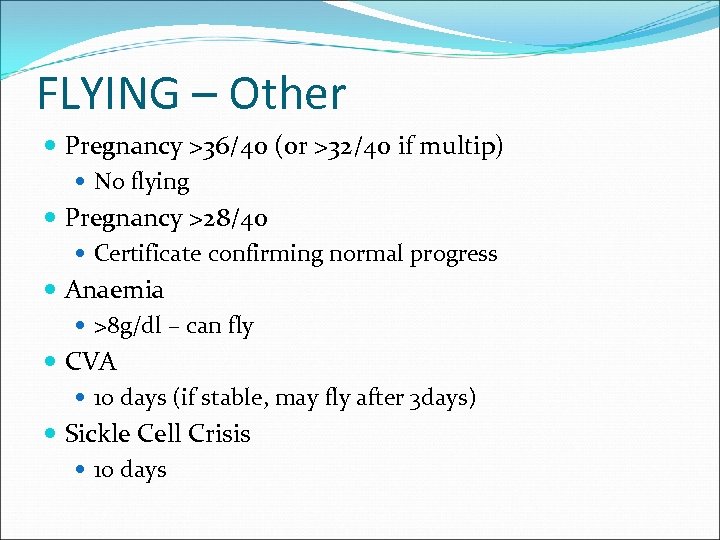 FLYING – Other Pregnancy >36/40 (or >32/40 if multip) No flying Pregnancy >28/40 Certificate