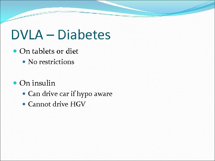 DVLA – Diabetes On tablets or diet No restrictions On insulin Can drive car