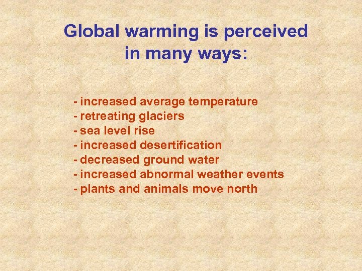 Global warming is perceived in many ways: - increased average temperature - retreating glaciers