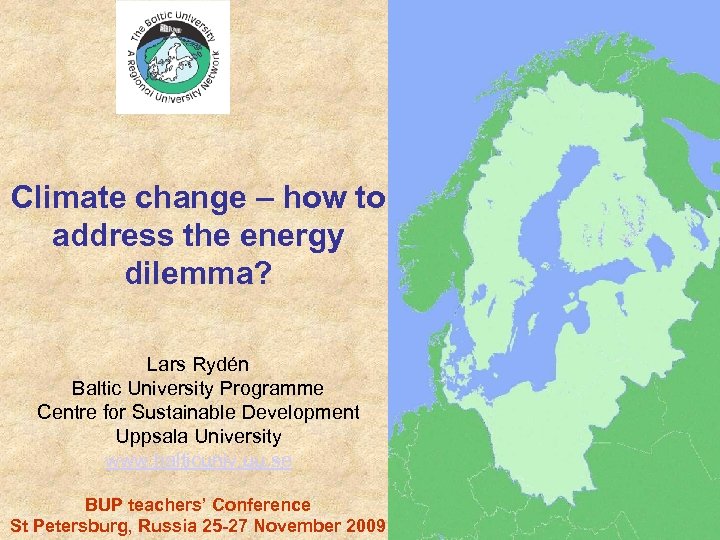Climate change – how to address the energy dilemma? Lars Rydén Baltic University Programme