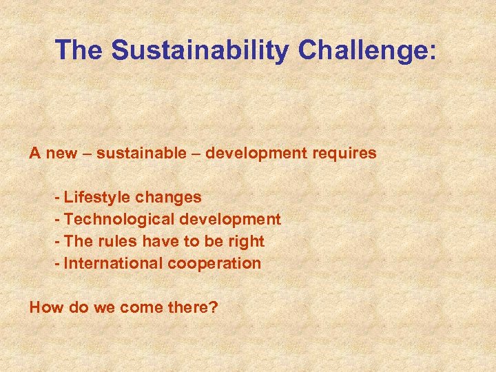 The Sustainability Challenge: A new – sustainable – development requires - Lifestyle changes -