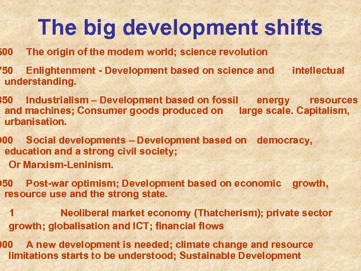 The big development shifts 600 The origin of the modern world; science revolution 750