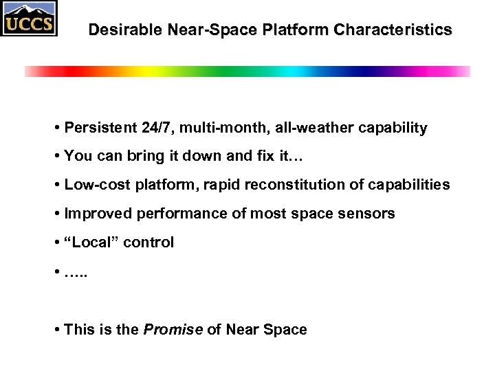 Desirable Near-Space Platform Characteristics • Persistent 24/7, multi-month, all-weather capability • You can bring