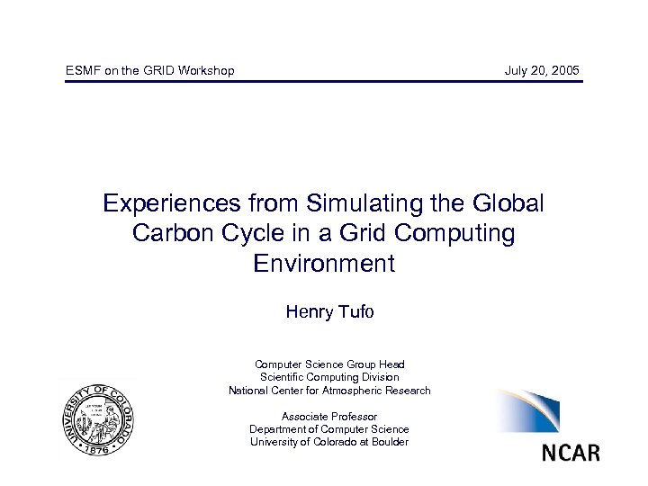 ESMF on the GRID Workshop July 20, 2005 Experiences from Simulating the Global Carbon