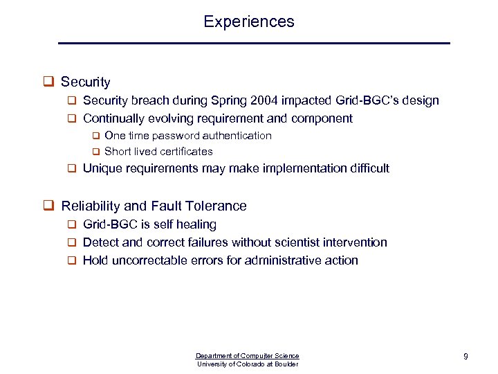 Experiences q Security breach during Spring 2004 impacted Grid-BGC’s design q Continually evolving requirement
