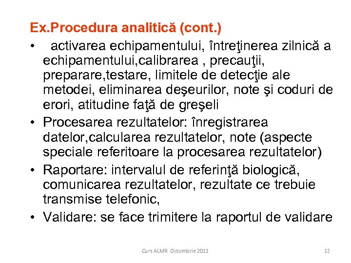 Ex. Procedura analitică (cont. ) • activarea echipamentului, întreţinerea zilnică a echipamentului, calibrarea ,