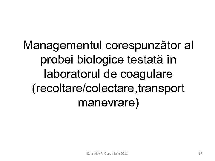 Managementul corespunzător al probei biologice testată în laboratorul de coagulare (recoltare/colectare, transport manevrare) Curs