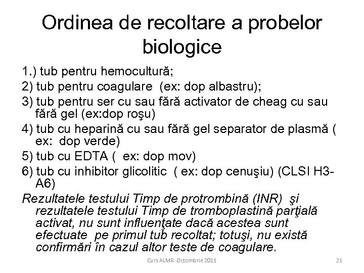 Ordinea de recoltare a probelor biologice 1. ) tub pentru hemocultură; 2) tub pentru