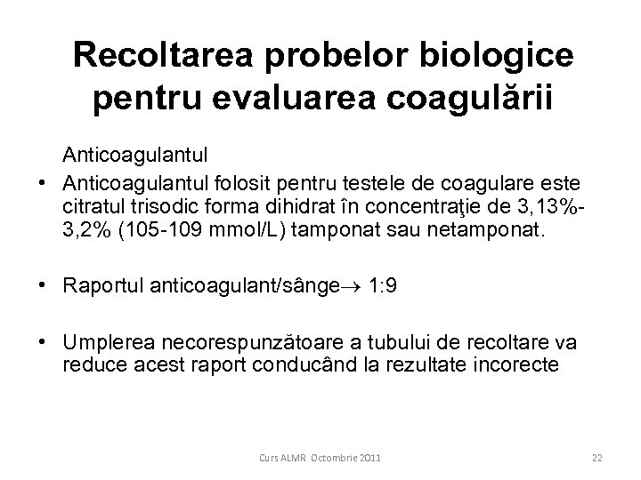 Recoltarea probelor biologice pentru evaluarea coagulării Anticoagulantul • Anticoagulantul folosit pentru testele de coagulare
