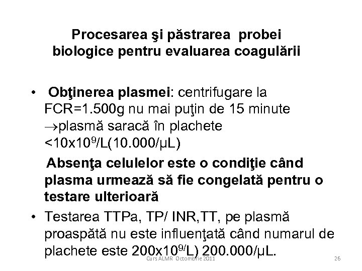 Procesarea şi păstrarea probei biologice pentru evaluarea coagulării • Obţinerea plasmei: centrifugare la FCR=1.