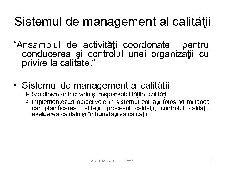 Sistemul de management al calităţii “Ansamblul de activităţi coordonate pentru conducerea şi controlul unei