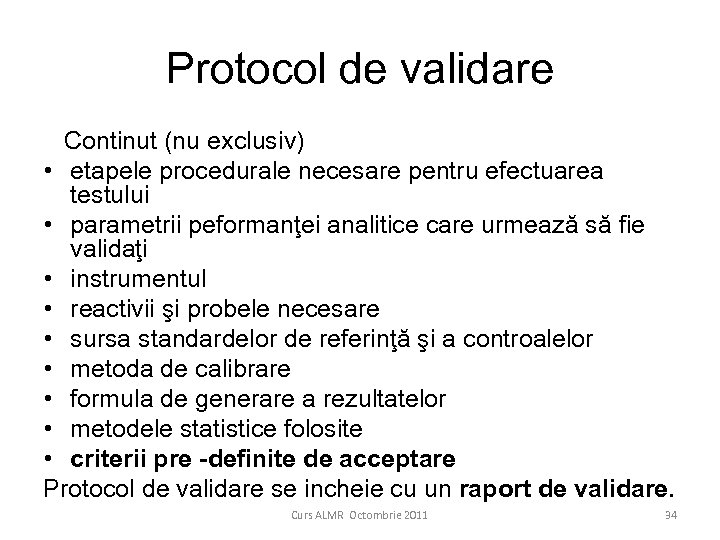 Protocol de validare Continut (nu exclusiv) • etapele procedurale necesare pentru efectuarea testului •
