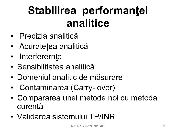 Stabilirea performanţei analitice • • Precizia analitică Acurateţea analitică Interferernţe Sensibilitatea analitică Domeniul analitic