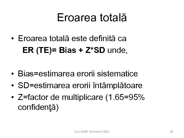 Eroarea totală • Eroarea totală este definită ca ER (TE)= Bias + Z*SD unde,