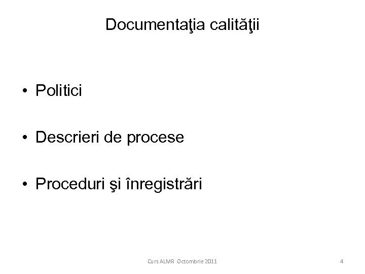 Documentaţia calităţii • Politici • Descrieri de procese • Proceduri şi înregistrări Curs ALMR